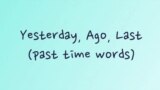Грамматика на каждый день – cлова-индикаторы прошедшего времени «ago», «last» и «yesterday»